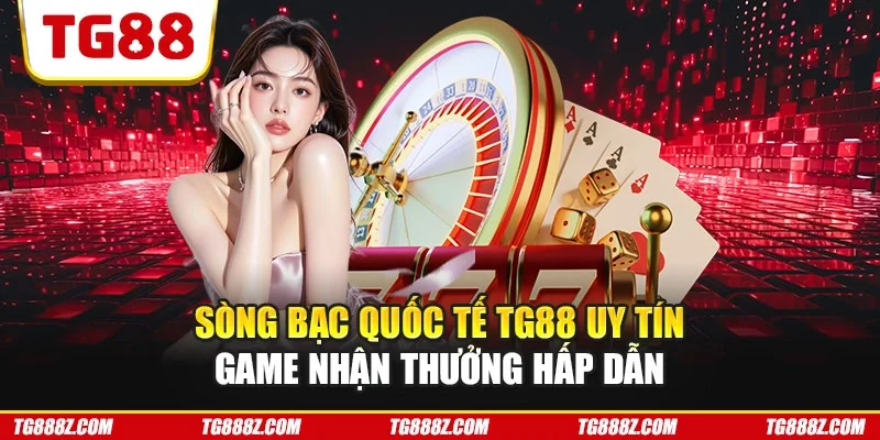 Sòng bạc quốc tế TG88